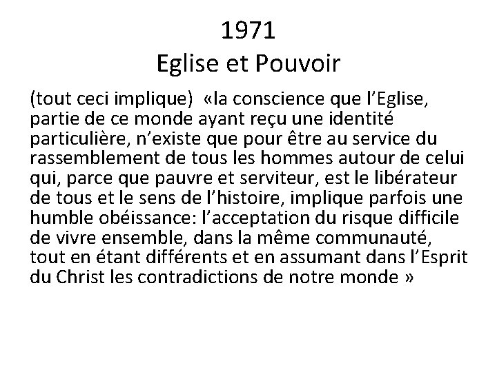 1971 Eglise et Pouvoir (tout ceci implique) «la conscience que l’Eglise, partie de ce