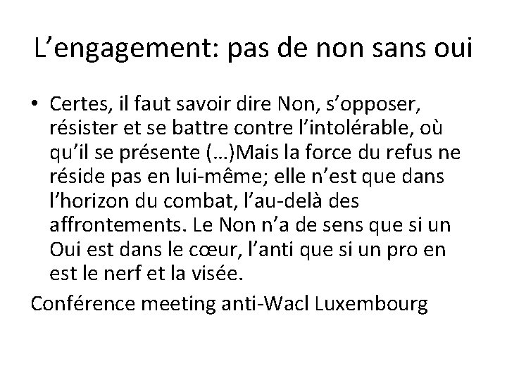 L’engagement: pas de non sans oui • Certes, il faut savoir dire Non, s’opposer,