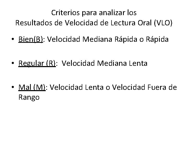 Criterios para analizar los Resultados de Velocidad de Lectura Oral (VLO) • Bien(B): Velocidad