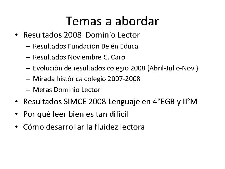 Temas a abordar • Resultados 2008 Dominio Lector – – – Resultados Fundación Belén