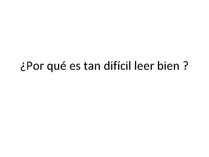 ¿Por qué es tan difícil leer bien ? 