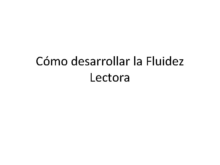 Cómo desarrollar la Fluidez Lectora 