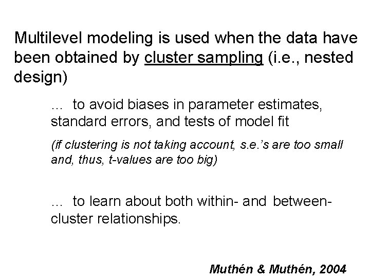 Multilevel modeling is used when the data have been obtained by cluster sampling (i.