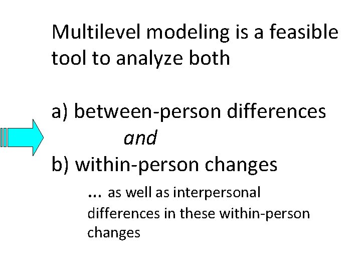 Multilevel modeling is a feasible tool to analyze both a) between-person differences and b)