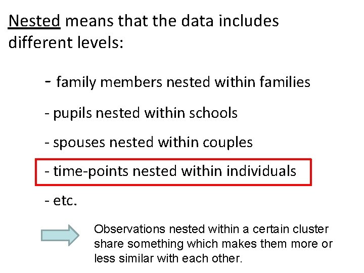 Nested means that the data includes different levels: - family members nested within families