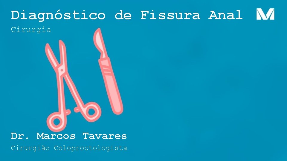 Diagnóstico de Fissura Anal Cirurgia Dr. Marcos Tavares Cirurgião Coloproctologista 