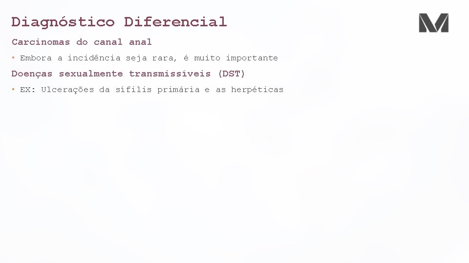 Diagnóstico Diferencial Carcinomas do canal • Embora a incidência seja rara, é muito importante