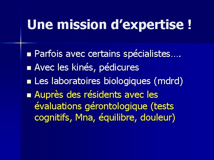 Une mission d’expertise ! Parfois avec certains spécialistes…. n Avec les kinés, pédicures n