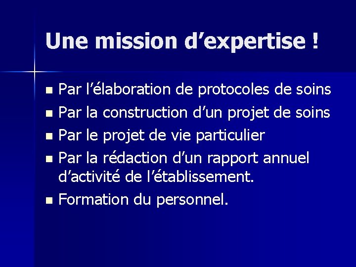 Une mission d’expertise ! Par l’élaboration de protocoles de soins n Par la construction