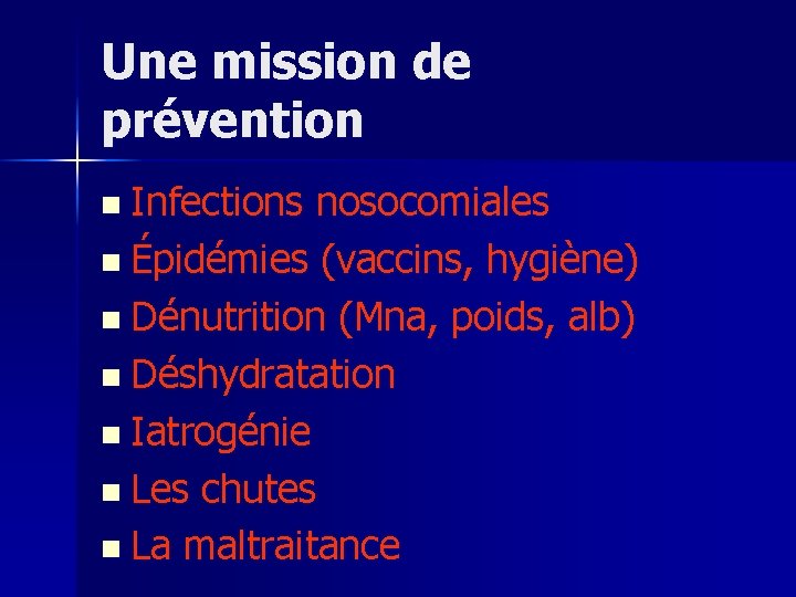 Une mission de prévention n Infections nosocomiales n Épidémies (vaccins, hygiène) n Dénutrition (Mna,