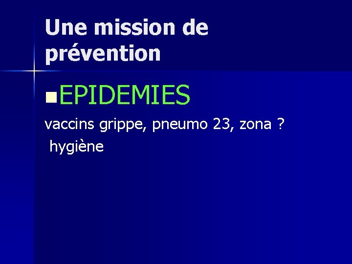 Une mission de prévention n. EPIDEMIES vaccins grippe, pneumo 23, zona ? hygiène 