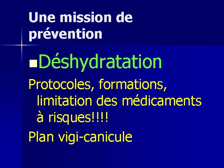 Une mission de prévention n. Déshydratation Protocoles, formations, limitation des médicaments à risques!!!! Plan