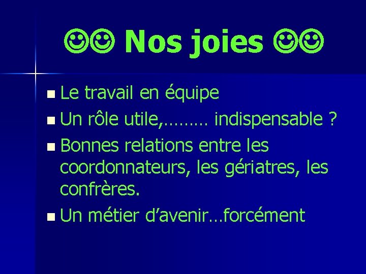  Nos joies n Le travail en équipe n Un rôle utile, ……… indispensable