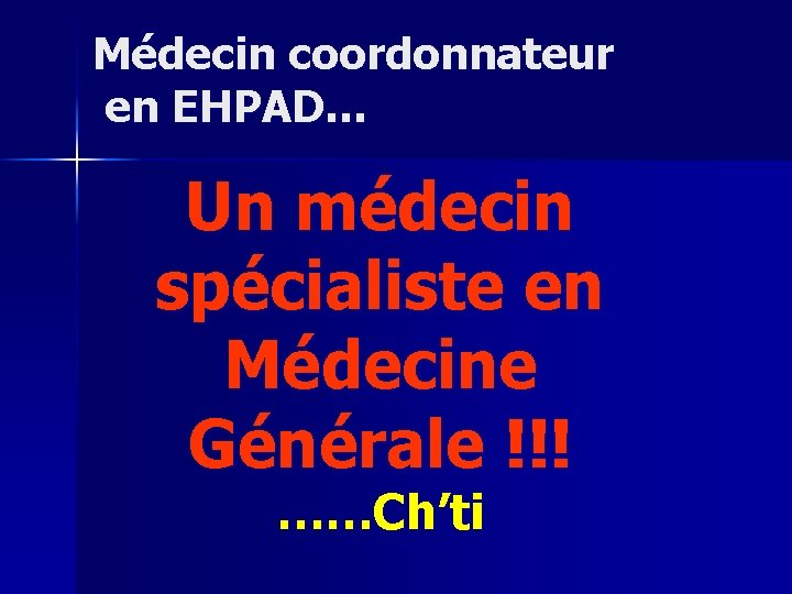 Médecin coordonnateur en EHPAD… Un médecin spécialiste en Médecine Générale !!! ……Ch’ti 