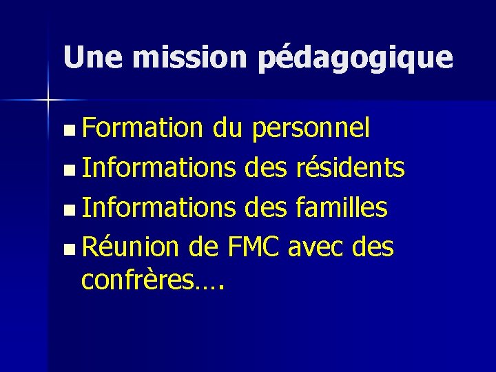 Une mission pédagogique n Formation du personnel n Informations des résidents n Informations des