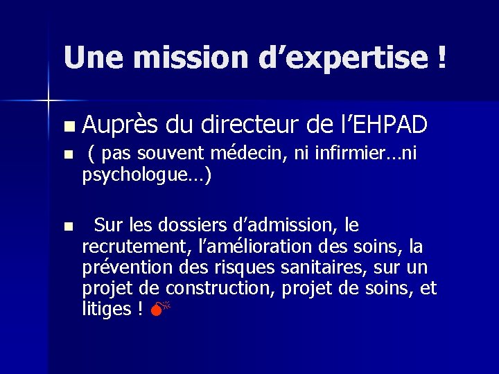 Une mission d’expertise ! n Auprès du directeur de l’EHPAD n ( pas souvent