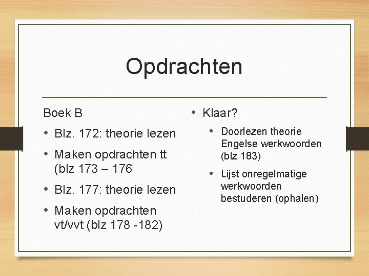 Opdrachten Boek B • Blz. 172: theorie lezen • Maken opdrachten tt (blz 173