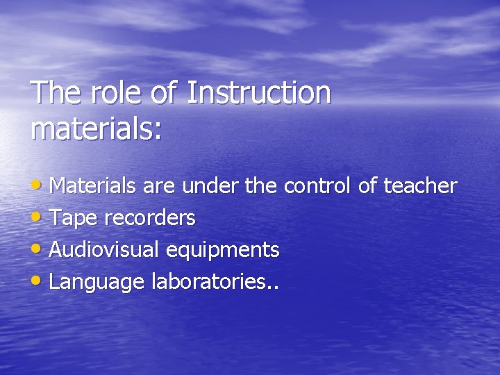 The role of Instruction materials: • Materials are under the control of teacher •