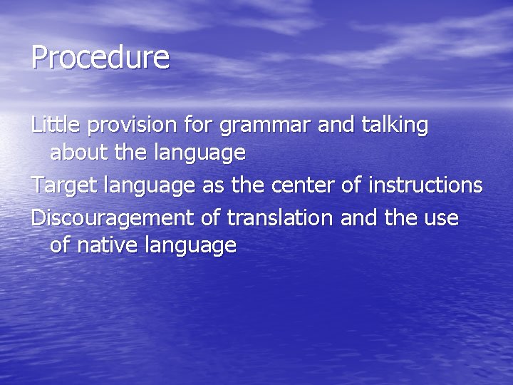 Procedure Little provision for grammar and talking about the language Target language as the