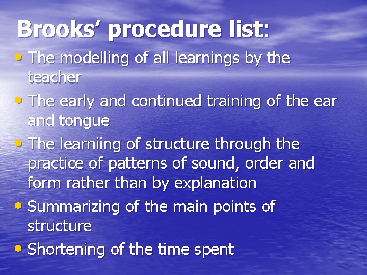 Brooks’ procedure list: • The modelling of all learnings by the teacher • The