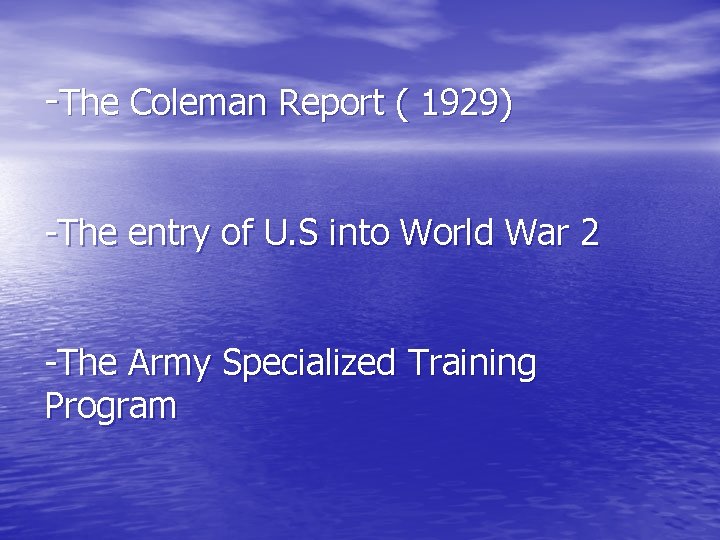 -The Coleman Report ( 1929) -The entry of U. S into World War 2