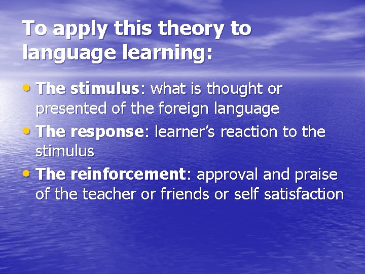 To apply this theory to language learning: • The stimulus: what is thought or