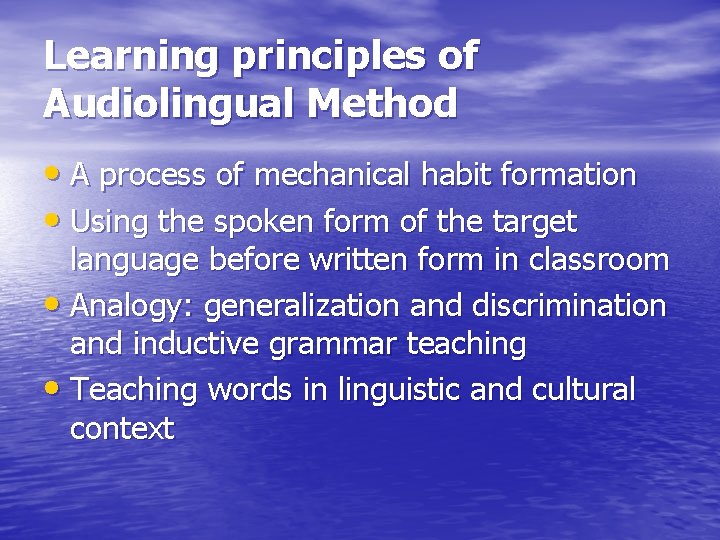 Learning principles of Audiolingual Method • A process of mechanical habit formation • Using
