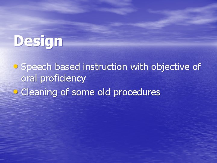 Design • Speech based instruction with objective of oral proficiency • Cleaning of some