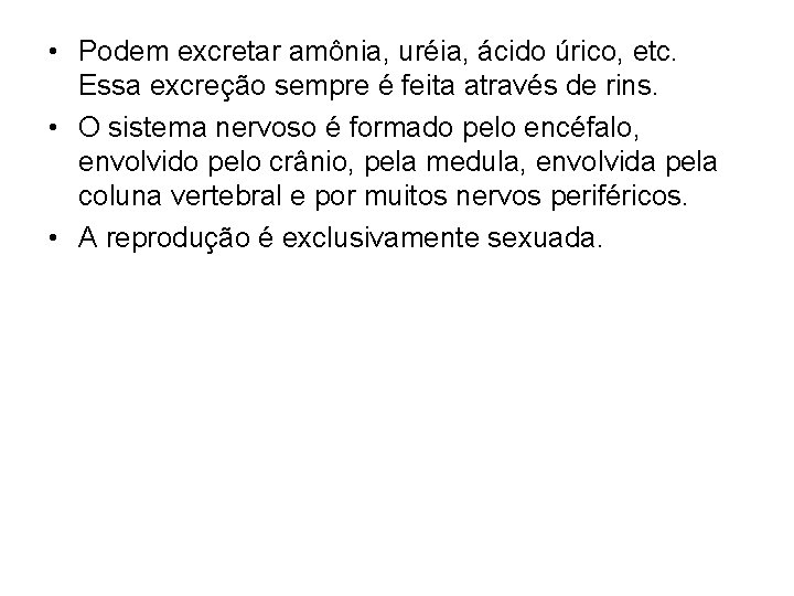  • Podem excretar amônia, uréia, ácido úrico, etc. Essa excreção sempre é feita