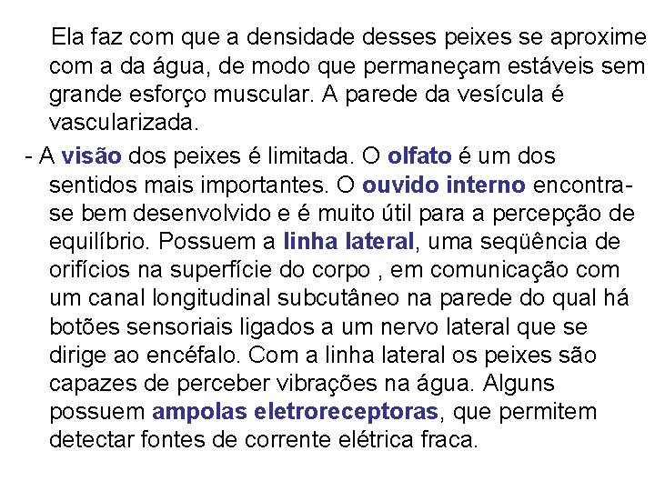 Ela faz com que a densidade desses peixes se aproxime com a da água,