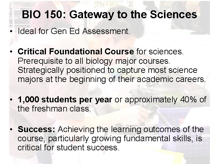 BIO 150: Gateway to the Sciences • Ideal for Gen Ed Assessment. • Critical