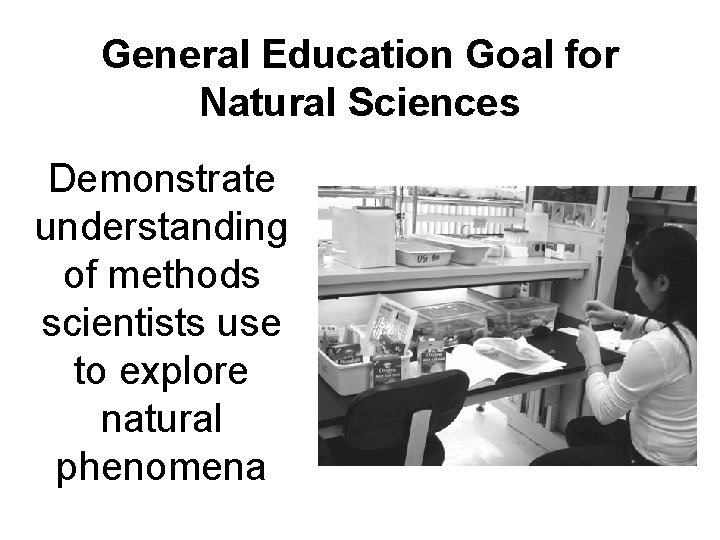 General Education Goal for Natural Sciences Demonstrate understanding of methods scientists use to explore