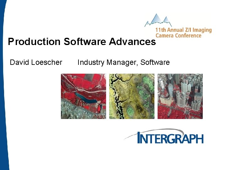 Production Software Advances David Loescher Industry Manager, Software 