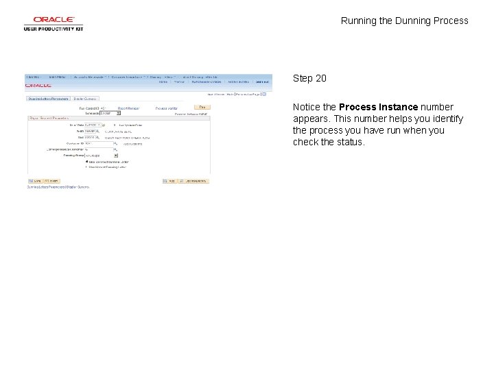 Running the Dunning Process Step 20 Notice the Process Instance number appears. This number