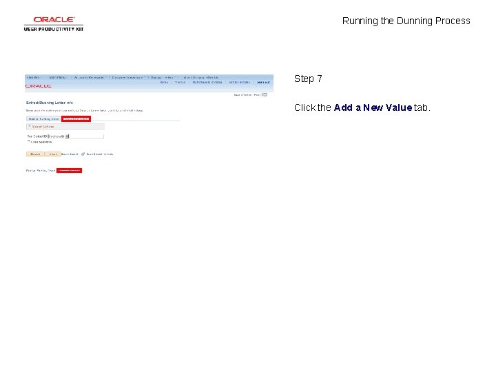 Running the Dunning Process Step 7 Click the Add a New Value tab. Running the Dunning Process Step 7 Click the Add a New Value tab.