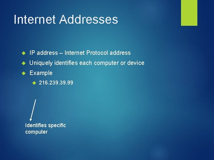 Internet Addresses IP address – Internet Protocol address Uniquely identifies each computer or device