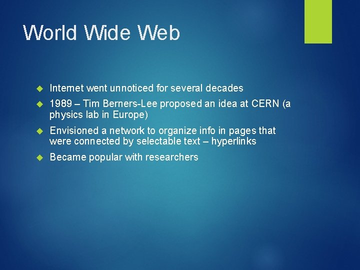 World Wide Web Internet went unnoticed for several decades 1989 – Tim Berners-Lee proposed