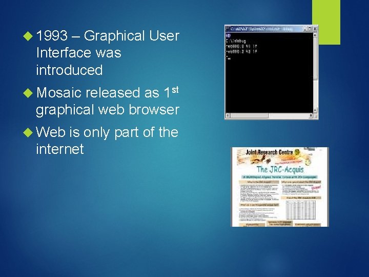  1993 – Graphical User Interface was introduced Mosaic released as 1 st graphical