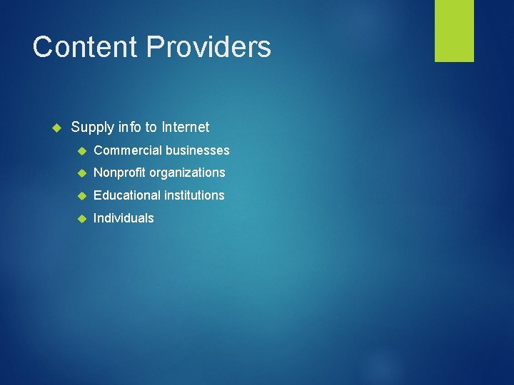 Content Providers Supply info to Internet Commercial businesses Nonprofit organizations Educational institutions Individuals 