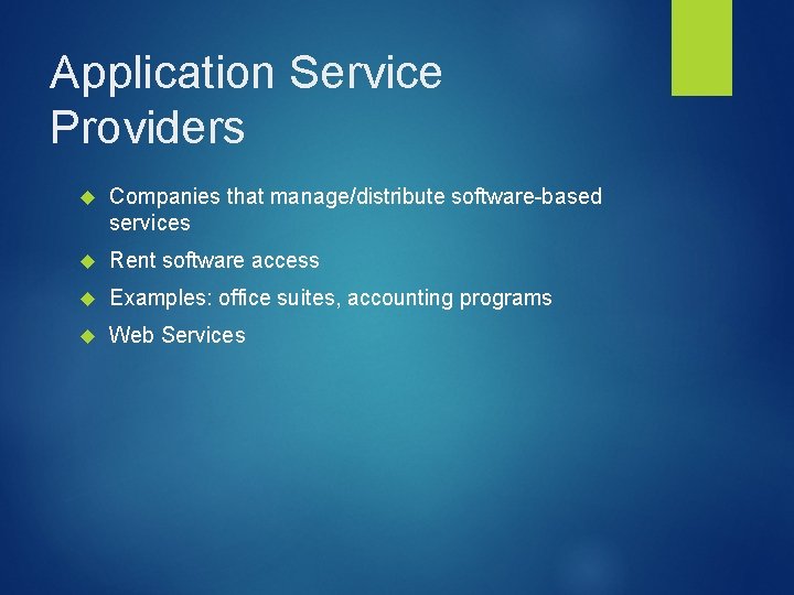 Application Service Providers Companies that manage/distribute software-based services Rent software access Examples: office suites,