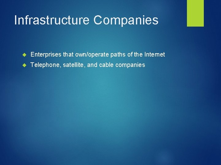 Infrastructure Companies Enterprises that own/operate paths of the Internet Telephone, satellite, and cable companies