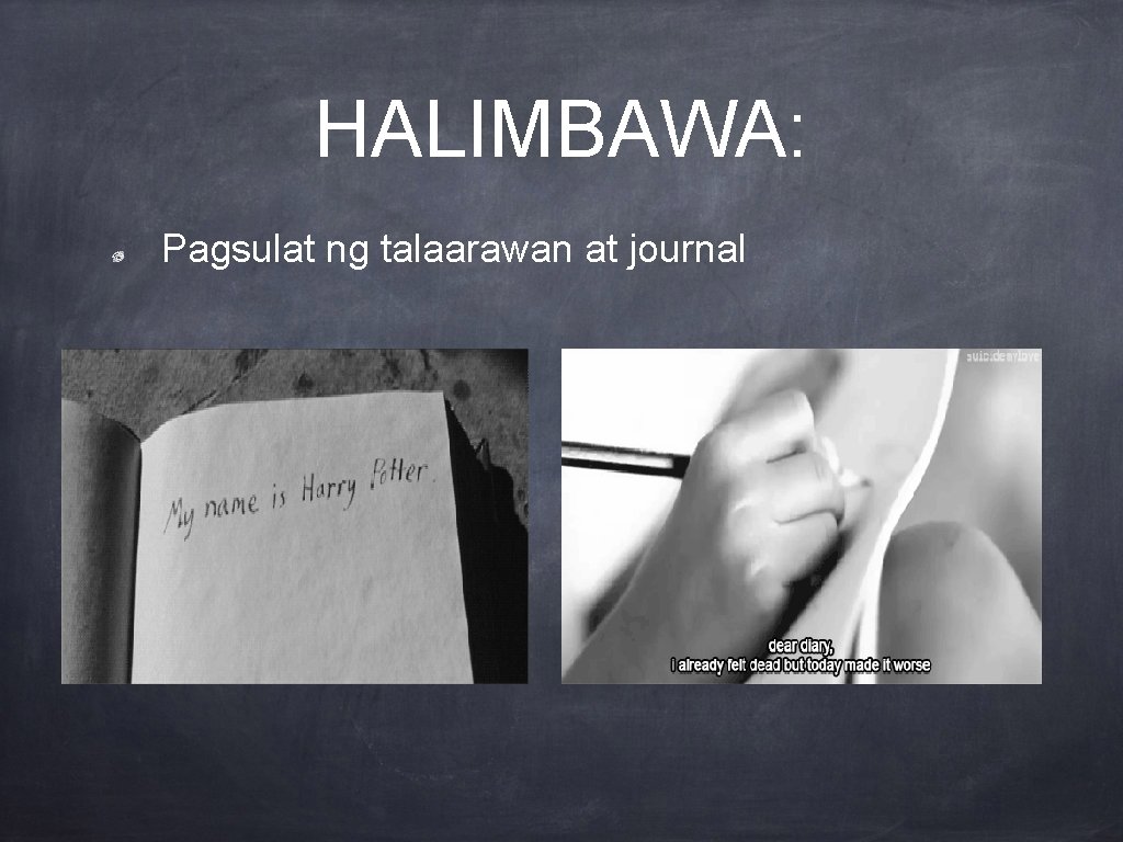 HALIMBAWA: Pagsulat ng talaarawan at journal 