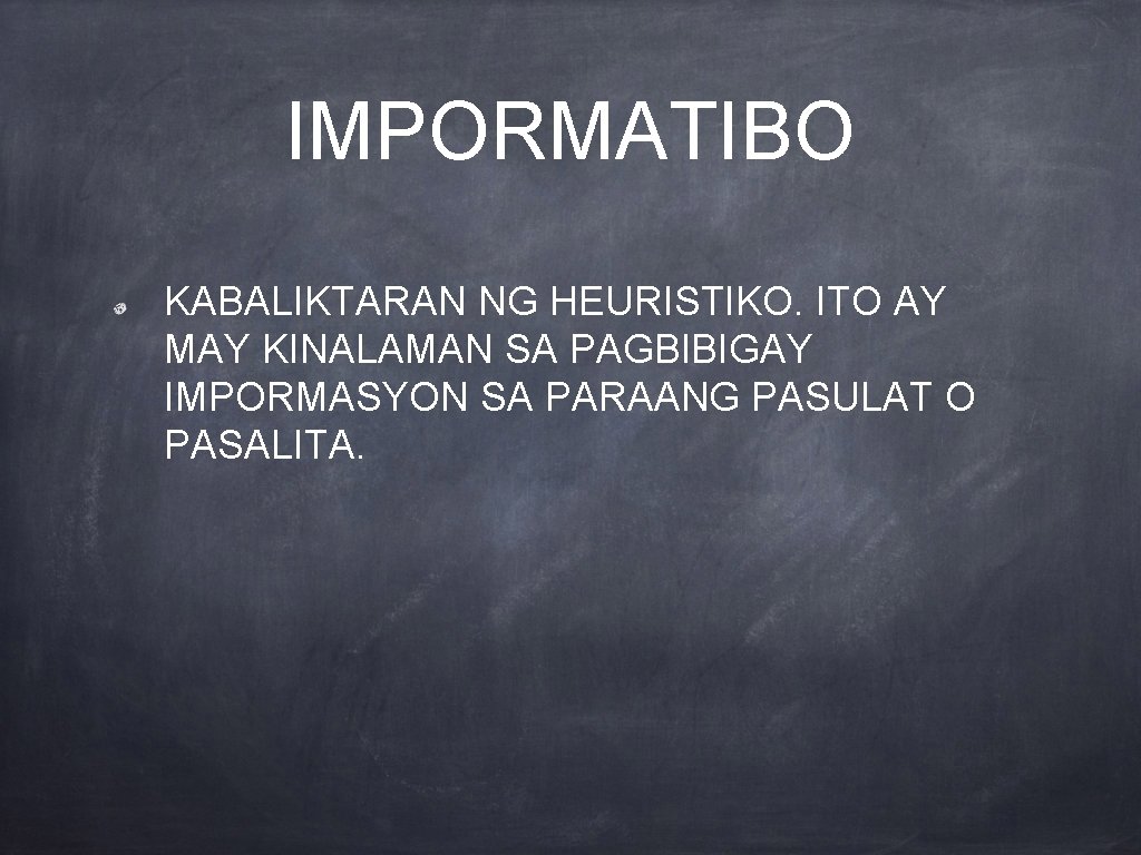IMPORMATIBO KABALIKTARAN NG HEURISTIKO. ITO AY MAY KINALAMAN SA PAGBIBIGAY IMPORMASYON SA PARAANG PASULAT