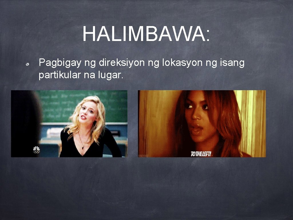 HALIMBAWA: Pagbigay ng direksiyon ng lokasyon ng isang partikular na lugar. 