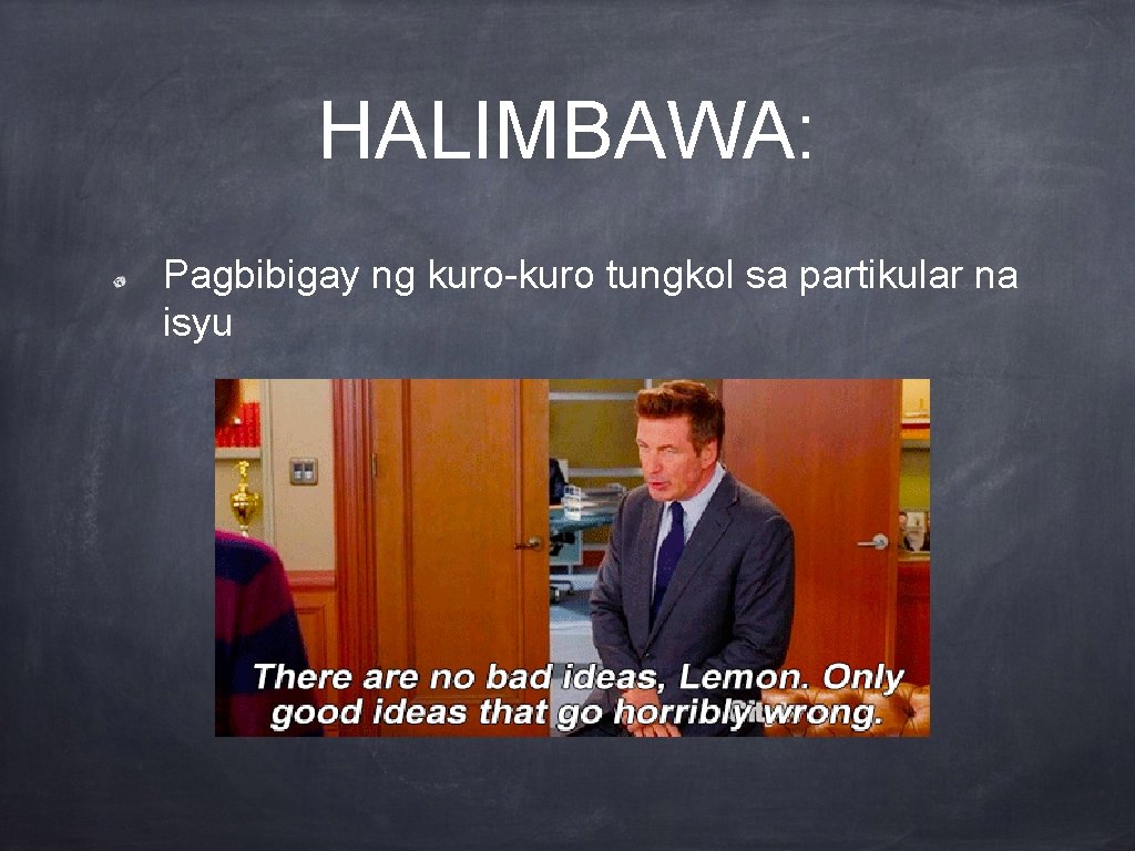 HALIMBAWA: Pagbibigay ng kuro-kuro tungkol sa partikular na isyu 
