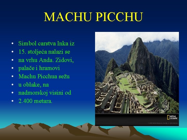 MACHU PICCHU • • Simbol carstva Inka iz 15. stoljeća nalazi se na vrhu