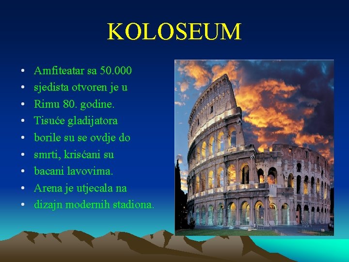 KOLOSEUM • • • Amfiteatar sa 50. 000 sjedista otvoren je u Rimu 80.