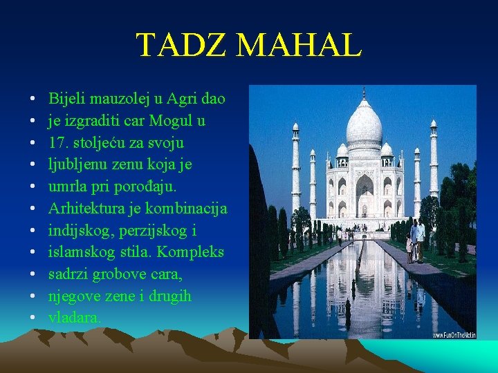 TADZ MAHAL • • • Bijeli mauzolej u Agri dao je izgraditi car Mogul