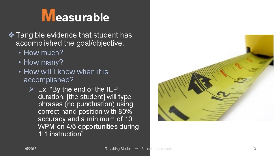 Measurable v Tangible evidence that student has accomplished the goal/objective. • How much? •