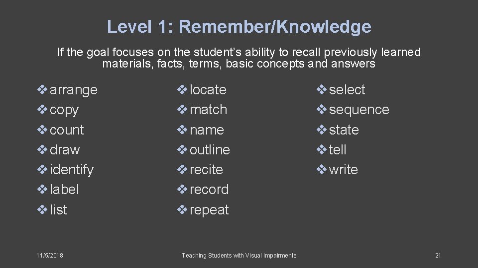 Level 1: Remember/Knowledge If the goal focuses on the student’s ability to recall previously